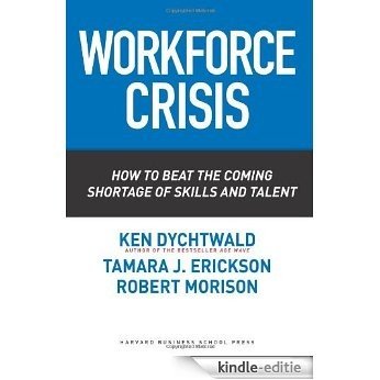 Workforce Crisis: How to Beat the Coming Shortage of Skills And Talent [Kindle-editie]