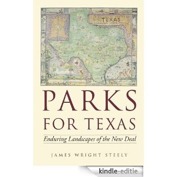 Parks for Texas: Enduring Landscapes of the New Deal (Clifton & Shirley Caldwell Texas Heritage) [Kindle-editie]
