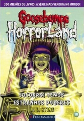Goosebumps Horrorland. Socorro! Temos Estranhos Poderes - Volume 10