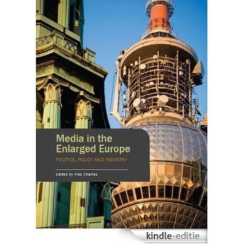 Media in the Enlarged Europe: Politics, Policy and Industry (English Edition) [Kindle-editie]