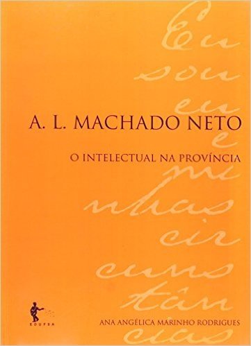 A. L. Machado Neto. O Intelectual Na Província