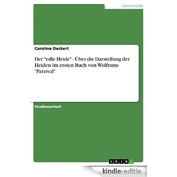 Der "edle Heide" - Über die Darstellung der Heiden im ersten Buch von Wolframs "Parzival" [Kindle-editie] beoordelingen