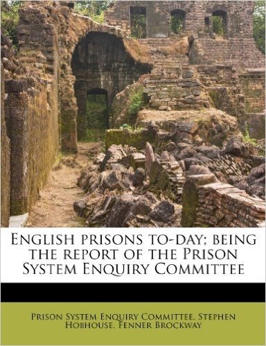 English Prisons To-Day; Being the Report of the Prison System Enquiry Committee