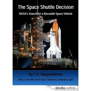 The Space Shuttle Decision: NASA's Search for a Reusable Space Vehicle (Illustrated and Annotated) (NASA History Series Book 4221) (English Edition) [Kindle-editie]