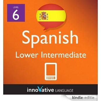Learn Spanish - Level 6: Lower Intermediate Spanish Volume 2 (Enhanced Version): Lessons 1-25 with Audio (Innovative Language Series - Learn Spanish from ... Beginner to Advanced) (English Edition) [Kindle-editie]