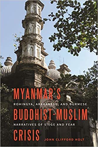 indir Myanmar&#39;s Buddhist-Muslim Crisis: Rohingya, Arakanese, and Burmese Narratives of Siege and Fear