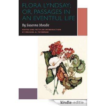Flora Lyndsay; or, Passages in an Eventful Life: A Novel by Susanna Moodie (Canadian Literature Collection) [Kindle-editie]