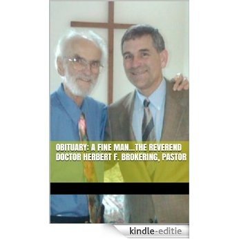 Obituary: A fine man...The Reverend Doctor Herbert F. Brokering, pastor (English Edition) [Kindle-editie]