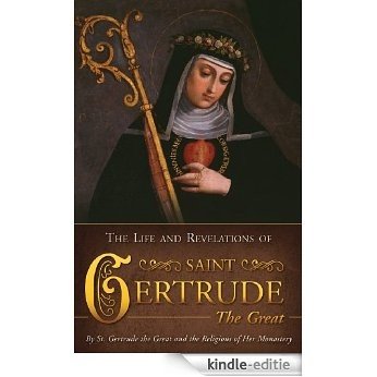 Life and Revelations of St. Gertrude the Great (with Supplemental Reading: A Brief Life of Christ) [Illustrated] (English Edition) [Kindle-editie]