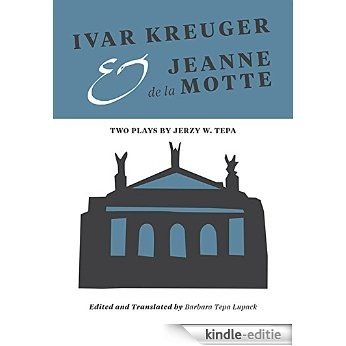 Ivar Kreuger and Jeanne de la Motte: Two Plays by Jerzy W. Tepa (Intellect Books - Playtext Series) (English Edition) [Kindle-editie]