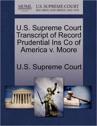 U.S. Supreme Court Transcript of Record Prudential Ins Co of America V. Moore