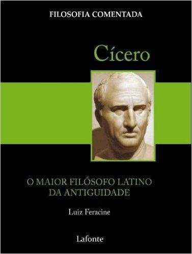 Cicero. O Maior Filosofo Latino Da Antiguidade