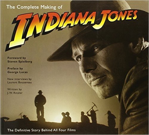 The Complete Making of Indiana Jones: The Definitive Story Behind All Four Films