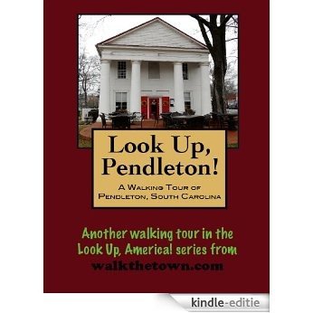 A Walking Tour of Pendleton, South Carolina (Look Up, America!) (English Edition) [Kindle-editie]