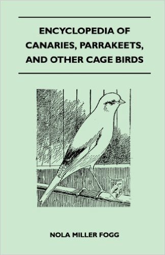 Encyclopedia of Canaries, Parrakeets, and Other Cage Birds