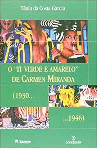 O "It Verde e Amarelo" de Carmen Miranda. 1930-1946