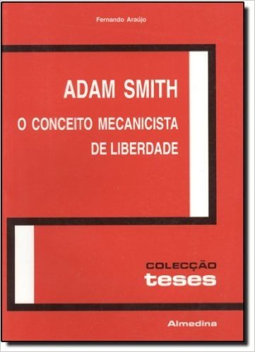 Adam Smith. O Conceito Mecanicista De Liberdade