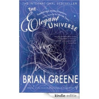 The Elegant Universe: Superstrings, Hidden Dimensions and the Quest for the Ultimate Theory [Kindle-editie]