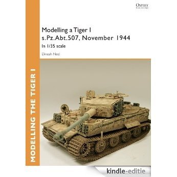 Modelling a Tiger I s.Pz.Abt.507, East Prussia, November 1944: In I/35 scale (Osprey Modelling Guides) [Kindle-editie]