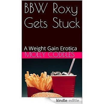 BBW Roxy Gets Stuck: A Weight Gain Erotica (English Edition) [Kindle-editie]