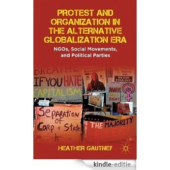 Protest and Organization in the Alternative Globalization Era: NGOs, Social Movements, and Political Parties [Kindle-editie]