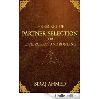 THE SECRET OF PARTNER SELECTION FOR LOVE PASSION AND BONDING (English Edition) [Kindle-editie]