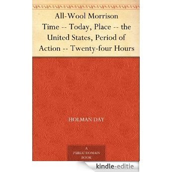 All-Wool Morrison Time -- Today, Place -- the United States, Period of Action -- Twenty-four Hours (English Edition) [Kindle-editie]