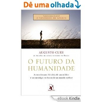 O futuro da humanidade: A emocionante história de um médico e um mendigo em busca de um mundo melhor [eBook Kindle]