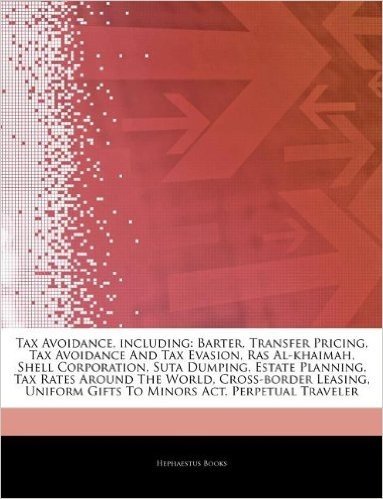Articles on Tax Avoidance, Including: Barter, Transfer Pricing, Tax Avoidance and Tax Evasion, Ras Al-Khaimah, Shell Corporation, Suta Dumping, Estate