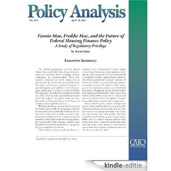 Fannie Mae, Freddie Mac, and the Future of Federal Housing Finance Policy: A Study of Regulatory Privilege (Policy Analysis no. 674) [Kindle-editie]