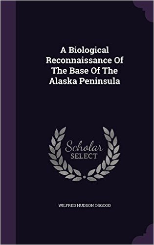 A Biological Reconnaissance of the Base of the Alaska Peninsula