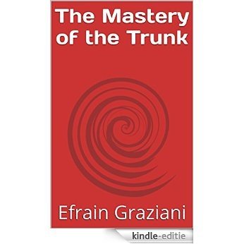 The Mastery of the Trunk (English Edition) [Kindle-editie]