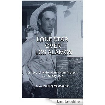 Lone Star Over Los Alamos: On Guard at the Manhattan Project A Cowboy Tale (English Edition) [Kindle-editie]