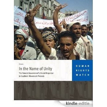 In the Name of Unity: The Yemeni Government's Brutal Response to Southern Movement Protests (English Edition) [Kindle-editie]