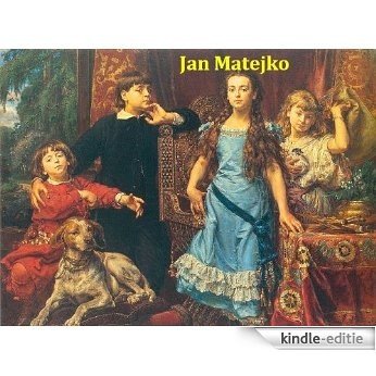 80 Color Paintings of Jan Matejko (Mateyko) - Polish Historical Painter (June 24, 1838 - November 1, 1893) (English Edition) [Kindle-editie]