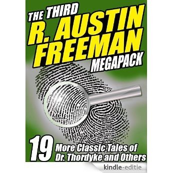 The Third R. Austin Freeman Megapack: 19 Mystery Tales of Dr. Thorndyke & Others [Kindle-editie]