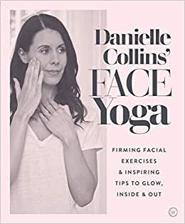 indir Danielle Collins&#39; Face Yoga: Firming facial exercises &amp; inspiring tips to glow, inside and out