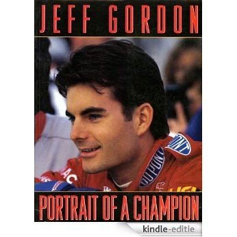 Jeff Gordon: Portrait of a Champion [Kindle-editie]
