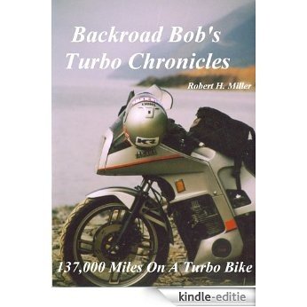 Motorcycle Road Trips (Vol. 3) Turbo Chronicles - 137,000 Miles With A Yamaha Turbo (Backroad Bob's Motorcycle Road Trips) (English Edition) [Kindle-editie]