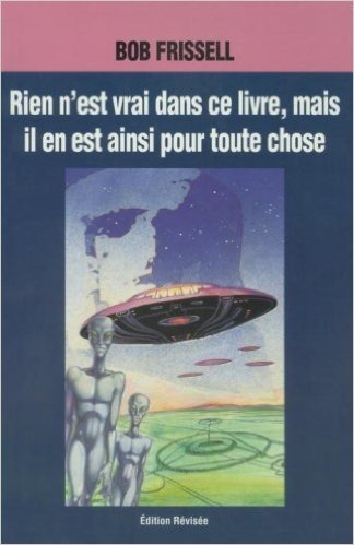 Rien N'Est Vrai Dans Ce Livre, Mais Il En Est Ainsi Pour Toute Chose: Nothing in This Book Is True, French-Language Edition