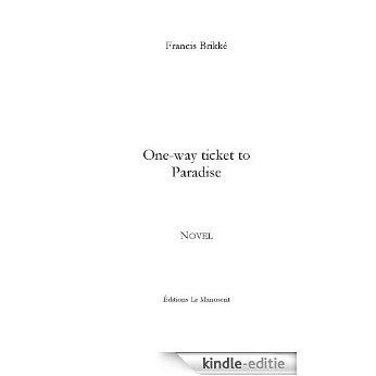 One - way ticket to Paradise (FICTION) [Kindle-editie]