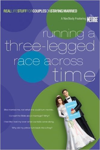 Running a Three-Legged Race Across Time: Real Life Stuff for Couples on Staying Married