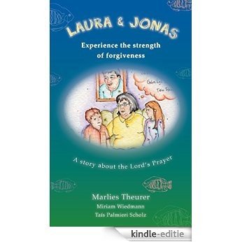 Laura and Jonas experience the strength of forgiveness: A story about the Lord's Prayer [Kindle-editie]