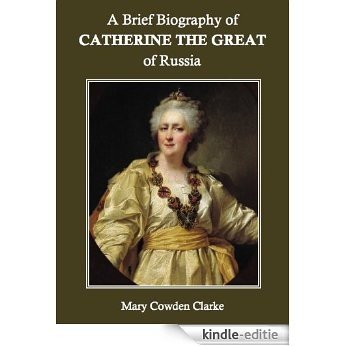 A Brief Biography of Catherine the Great of Russia (English Edition) [Kindle-editie]