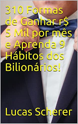 310 Formas de Ganhar r$ 5 Mil por mês e Aprenda 9 Hábitos dos Bilionários!