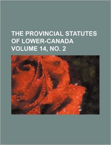 The Provincial Statutes of Lower-Canada Volume 14, No. 2 baixar