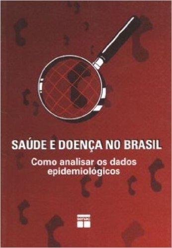 Saude E Doença No Brasil. Como Analisar Os Dados Epidemiologicos