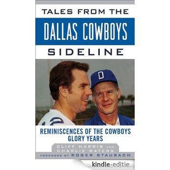 Tales from the Dallas Cowboys Sideline: Reminiscences of the Cowboys Glory Years (Tales from the Team) [Kindle-editie]