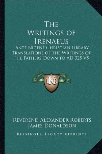 The Writings of Irenaeus: Ante Nicene Christian Library Translations of the Writings of the Fathers Down to Ad 325 V5 baixar