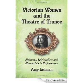 Victorian Women and the Theatre of Trance: Mediums, Spiritualists and Mesmerists in Performance [Kindle-editie] beoordelingen